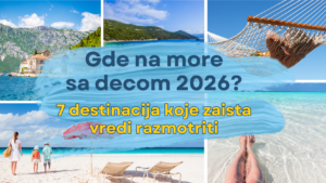 Gde na more sa decom 2026? 7 destinacija koje zaista vredi razmotriti